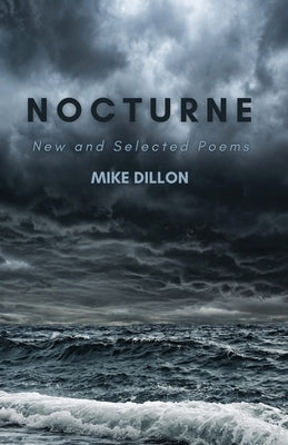 Nocturne: New and Selected Poems by Dillon, Mike