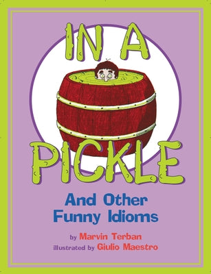In a Pickle: And Other Funny Idioms by Terban, Marvin