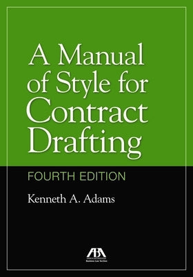 A Manual of Style for Contract Drafting, Fourth Edition by Adams, Kenneth A.