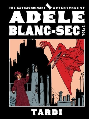 The Extraordinary Adventures of Adèle Blanc-SEC Vol. 1 by Tardi