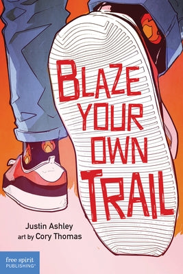 Blaze Your Own Trail: Ideas for Teens to Find and Pursue Your Purpose by Ashley, Justin