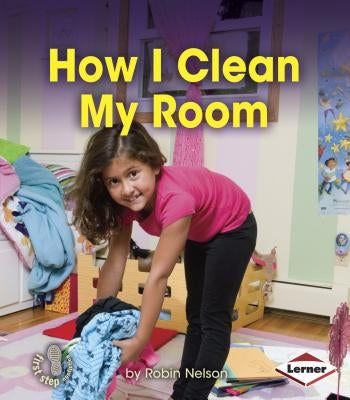 How I Clean My Room by Nelson, Robin