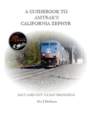 A Guidebook to Amtrak's(r) California Zephyr: Salt Lake City to San Francisco by Hoffman, Eva