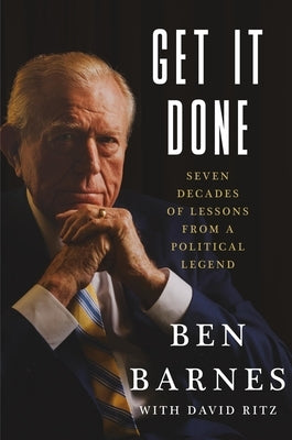 Get It Done: Seven Decades of Lessons from a Political Legend by Barnes, Ben
