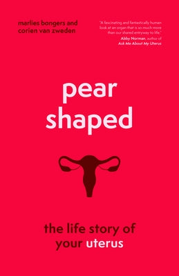 Pear-Shaped: The Life Story of Your Uterus by Bongers, Marlies