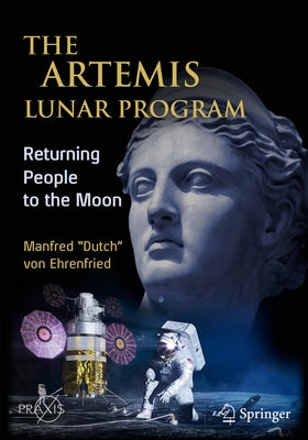 The Artemis Lunar Program: Returning People to the Moon by Von Ehrenfried