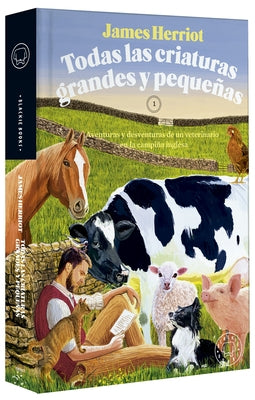 Todas Las Criaturas Grandes Y Peque?as: Aventuras Y Desventuras de Un Veterinari O En La Campi?a Inglesa / All Creatures Great and Small by Herriot, James