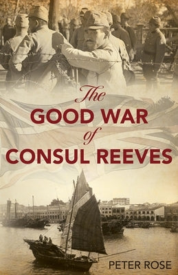 The Good War of Consul Reeves by Rose, Peter