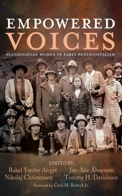 Empowered Voices: Scandinavian Women in Early Pentecostalism by Alegre, Rakel Ysteb?