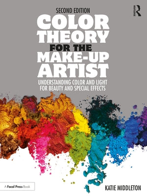 Color Theory for the Make-Up Artist: Understanding Color and Light for Beauty and Special Effects by Middleton, Katie