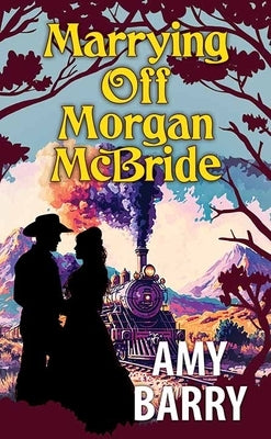 Marrying Off Morgan McBride by Barry, Amy