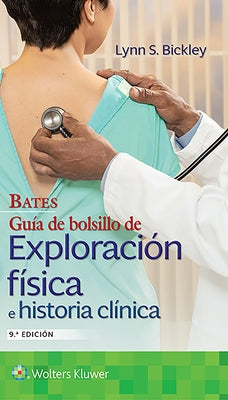 Bates. Guía de Bolsillo de Exploración Física E Historia Clínica by Bickley, Lynn S.