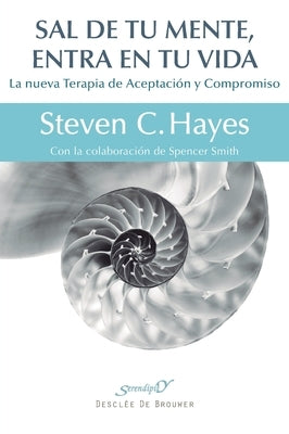 Sal de tu mente, entra en tu vida by Hayes, Steven C.