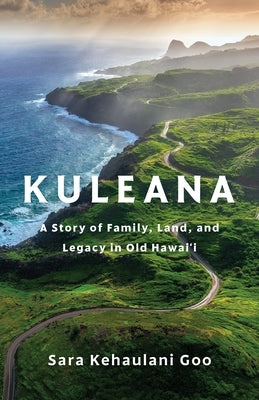 Kuleana: A Story of Family, Land, and Legacy in Old Hawai'i by Goo, Sara Kehaulani