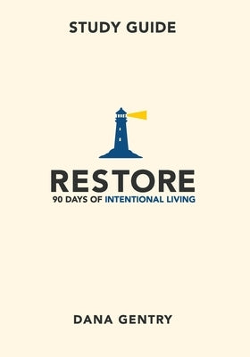 RESTORE Study Guide: 90 Days of Intentional Living by Gentry, Dana