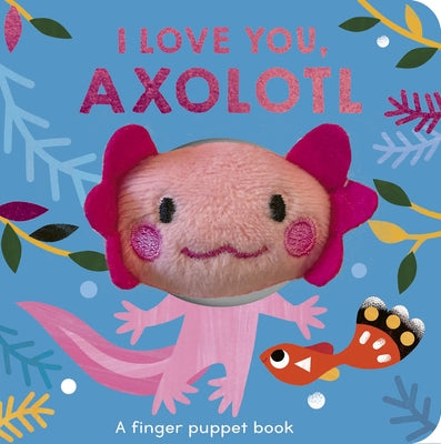 I Love You, Axolotl: A Finger Puppet Book by McLean, Danielle
