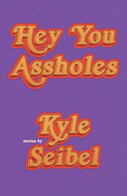 Hey You Assholes by Seibel, Kyle