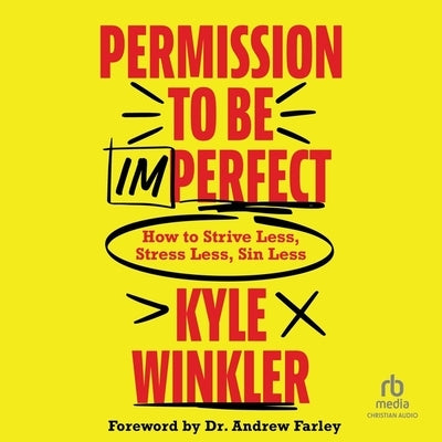 Permission to Be Imperfect: How to Strive Less, Stress Less, Sin Less by Winkler, Kyle
