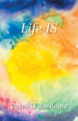 Life IS by Roedema, Patricia