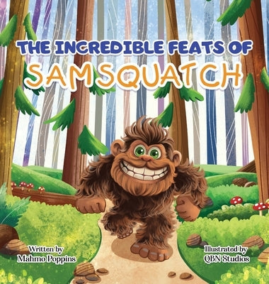 The Incredible Feats of SamSquatch: A Children's Book About Self-Acceptance, Family, and Friendship. by Gempler, Kelly Mahmo Poppins