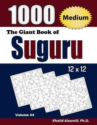 The Giant Book of Suguru: 1000 Medium Number Blocks (12x12) Puzzles by Alzamili, Khalid