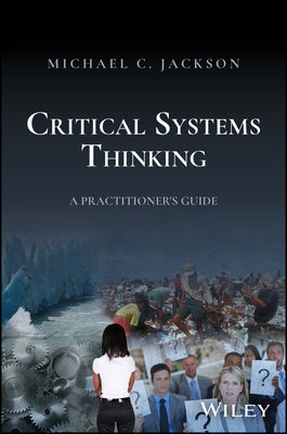 Critical Systems Thinking: A Practitioner's Guide by Jackson, Michael C.