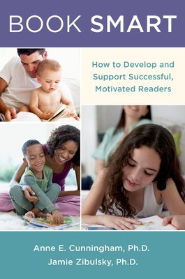 Book Smart: How to Develop and Support Successful, Motivated Readers by Cunningham, Anne E.
