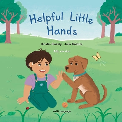 Helpful Little Hands: ASL version - Nate discovers how much he can do with his hands, from painting and peeling to scooping and signing by Blakely, Kristin
