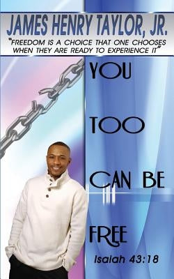 You Too Can Be Free by Taylor, James Henry, Jr.