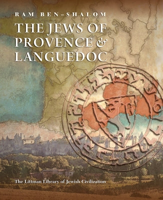 The Jews of Provence and Languedoc by Ben-Shalom, Ram