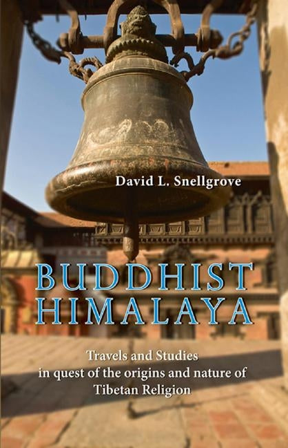 Buddhist Himalaya: Travels and Studies in Quest of the Origins and Nature of Tibetan Religion by Snellgrove, David L.