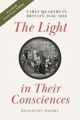 The Light in Their Consciences: Early Quakers in Britain, 1646-1666 by Moore, Rosemary