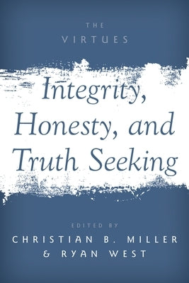 Integrity, Honesty, and Truth Seeking by Miller, Christian B.