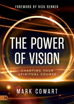 The Power of Vision: Charting Your Spiritual Course by Cowart, Mark