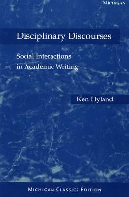 Disciplinary Discourses: Social Interactions in Academic Writing by Hyland, Ken
