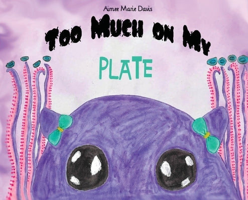 Too Much On My Plate by Davis, Aimee M.