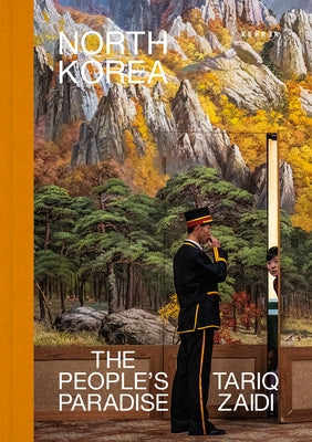 North Korea: The People's Paradise by Zaidi, Tariq