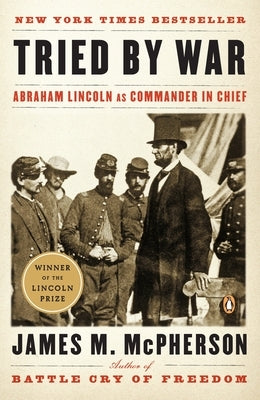 Tried by War: Abraham Lincoln as Commander in Chief by McPherson, James M.
