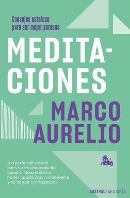 Meditaciones: Consejos Estoicos Para Ser Mejor Persona / Meditations by Aurelio, Marco