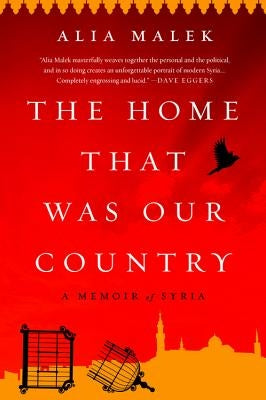 The Home That Was Our Country: A Memoir of Syria by Malek, Alia