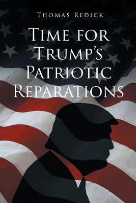 Time for Trump's Patriotic Reparations by Redick, Thomas