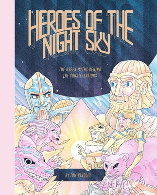 Heroes of the Night Sky: The Greek Myths Behind the Constellations by Kindley, Tom