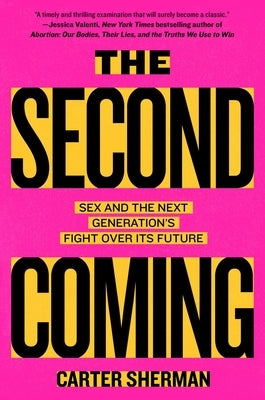 The Second Coming: Sex and the Next Generation's Fight Over Its Future by Sherman, Carter