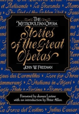 The Metropolitan Opera: Stories of the Great Operas by Freeman, John