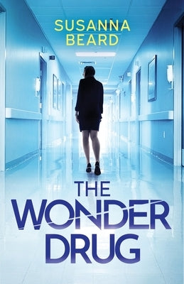 The Wonder Drug: A totally gripping thriller packed with twists by Beard, Susanna