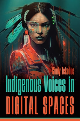 Indigenous Voices in Digital Spaces by Tekobbe, Cindy