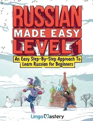 Russian Made Easy Level 1: An Easy Step-By-Step Approach To Learn Russian for Beginners (Textbook + Workbook Included) by Lingo Mastery