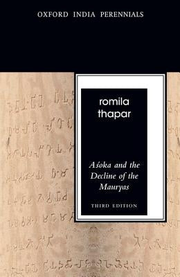 Asoka and the Decline of the Mauryas by Thapar, Romila