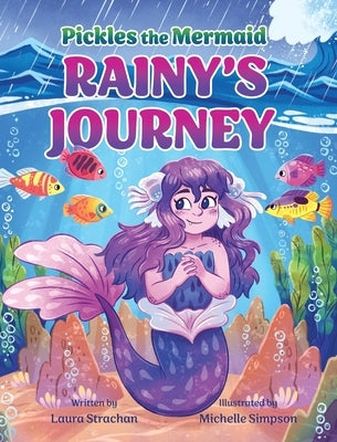 Pickles the Mermaid: Rainy's Journey by Strachan, Laura