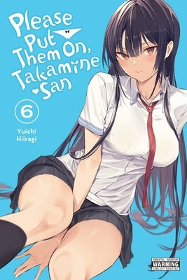 Please Put Them On, Takamine-San, Vol. 6: Volume 6 by Hiiragi, Yuichi